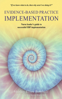 Evidence-Based Practice IMPLEMENTATION: Nurse leader's guide to successful EBP implementation
