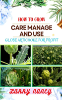 How to Grow Care Manage and Use Globe Artichoke for Profit