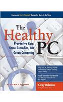 Healthy Pc: Preventive Care, Home Remedies, and Green Computing, 2nd Edition