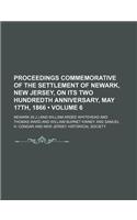 Proceedings Commemorative of the Settlement of Newark, New Jersey, on Its Two Hundredth Anniversary, May 17th, 1866 (Volume 6)