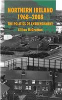Northern Ireland 1968-2008: The Politics of Entrenchment