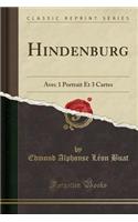 Hindenburg: Avec 1 Portrait Et 3 Cartes (Classic Reprint)