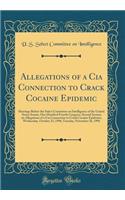 Allegations of a CIA Connection to Crack Cocaine Epidemic: Hearings Before the Select Committee on Intelligence of the United States Senate, One Hundred Fourth Congress, Second Session on Allegations of a CIA Connection to Crack Cocaine Epidemic; W