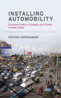 Installing Automobility: Emerging Politics of Mobility and Streets in Indian Cities