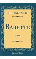 Babette: A Novel (Classic Reprint)