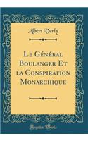Le Gï¿½nï¿½ral Boulanger Et La Conspiration Monarchique (Classic Reprint)