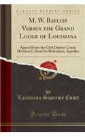 M. W. Bayliss Versus the Grand Lodge of Louisiana: Appeal from the Civil District Court, Division C; Brief for Defendant, Appellee (Classic Reprint)