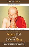 Where God and Science Meet: How Brain and Evolutionary Studies Alter Our Understanding of Religion Volume 3, The Psychology of Religious Experience