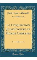 La Conjuration Juive Contre Le Monde Chrétien (Classic Reprint)