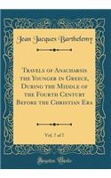 Travels of Anacharsis the Younger in Greece, During the Middle of the Fourth Century Before the Christian Era, Vol. 7 of 7 (Classic Reprint)
