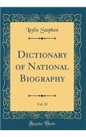 Dictionary of National Biography, Vol. 15 (Classic Reprint)