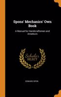 Spons' Mechanics' Own Book: A Manual for Handicraftsmen and Amateurs