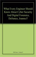 What Every Engineer Should Know About Cyber Security And Digital Forensics