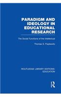 Paradigm and Ideology in Educational Research (Rle Edu L)