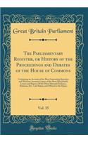 The Parliamentary Register, or History of the Proceedings and Debates of the House of Commons, Vol. 35: Containing an Account of the Most Interesting Speeches and Motions; Accurate Copies of the Most Remarkable Letters and Papers; Of the Most Mater