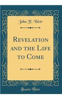 Revelation and the Life to Come (Classic Reprint)