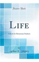 Life: A Book for Elementary Students (Classic Reprint)
