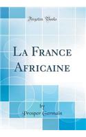 La France Africaine (Classic Reprint)