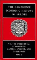 The Cambridge Economic History of Europe: Vol.VII: Part 2 The Industrial Economies Capital, Labour and Enterprise