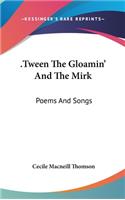 .Tween The Gloamin' And The Mirk