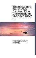 Thomas Moore, Ein Irischer Dichter: Eine Untersuchung A1/4ber Den Irisch ... (Large Print Edition)