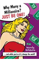 Why Marry a Millionaire? Just Be One!: ...and While You're at It, Change the World!