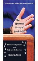 The Ignorance/Virtues of Sarah Palin: A Humorous Refudiation of the Half-Term-Ex-Governor