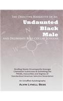 Objective Narrative Of An Undaunted Black Male And Deliberate Blue-Collar Scholar