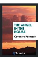 The Angel in the House [by C.K.D. Patmore. in Verse]. by C. Patmore