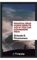 Financial Ideas Worth $5000 to You If You Can Comprehend Them!