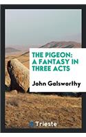 The Pigeon: A Fantasy in Three Acts