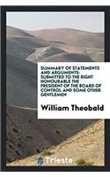 Summary of Statements and Arguments: Submitted to the Right Honourable the President of the Board of Control and Some Other Gentlemen