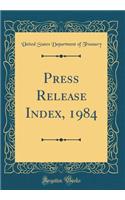 Press Release Index, 1984 (Classic Reprint)