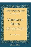Vertraute Reden: Zunächst an Jünglinge, die Universitäten oder Andere Lehranstalten Besuchen; Und Dann für Jeden Denkenden Christen (Classic Reprint)