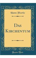 Das Kirchentum (Classic Reprint)