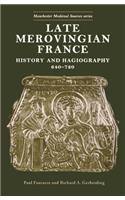 Late Merovingian France: History and Hagiography, 640-720