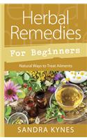 Herbal Remedies for Beginners: Natural Ways to Treat Ailments