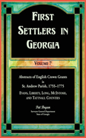 First Settlers in Georgia, Volume 7, Abstracts of English Crown Grants in St. Andrew Parish, 1755-1775. Evans, Liberty, Long, McIntosh, and Tattnall Counties