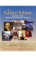 By Grace Alone: Stories of the Reformed Church in America