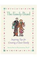 The Family Bond: Inspiring Tips for Creating a Closer Family