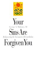 Your Sins Are Forgiven You: Rediscovering the Sacrament of Reconciliation: Rediscovering the Sacrament of Reconciliation