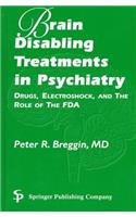 Brain-Disabling Treatments in Psychiatry: Drugs, Electroshock, and the Role of the FDA