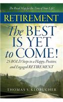 RETIREMENT The BEST IS YET to COME!