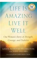 Life Is Amazing Live It Well: One Woman's Story of Strength, Courage, and Diabetes