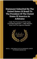 Statement Submitted By The United States Of Brazil To The President Of The United States Of America As Arbitrator