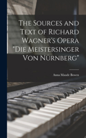 Sources and Text of Richard Wagner's Opera Die Meistersinger Von Nürnberg