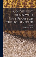 Convenient Houses, With Fifty Plans for the Housekeeper
