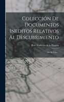 Colección De Documentos Ineditos Relativos Al Descubrimiento: Isla De Cuba...