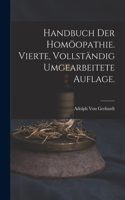 Handbuch der Homöopathie. Vierte, vollständig umgearbeitete Auflage.