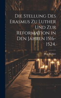 Stellung des Erasmus zu Luther und zur Reformation in den Jahren 1516-1524.